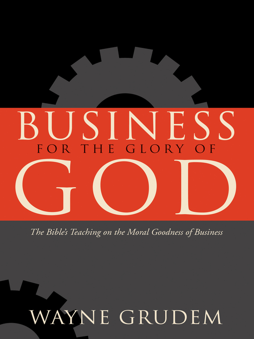 Title details for Business for the Glory of God by Wayne Grudem - Available